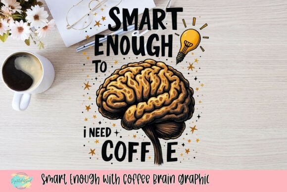 Smart Enough with Coffee Brain Graphic: A Wake-Up Call for Your Designs